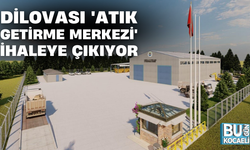DİLOVASI 'ATIK GETİRME MERKEZİ' İHALEYE ÇIKIYOR