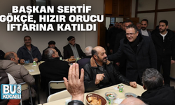 BAŞKAN SERTİF GÖKÇE, HIZIR ORUCU İFTARINA KATILDI