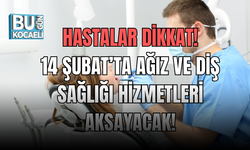 HASTALAR DİKKAT! 14 ŞUBAT’TA AĞIZ VE DİŞ SAĞLIĞI HİZMETLERİ AKSAYACAK!