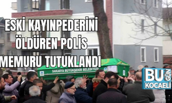ESKİ KAYINPEDERİNİ ÖLDÜREN POLİS MEMURU TUTUKLANDI 