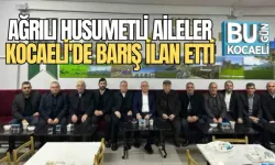 AĞRILI HUSUMETLİ AİLELER KOCAELİ'DE BARIŞ İLAN ETTİ