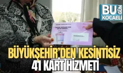 BÜYÜKŞEHİR’DEN KESİNTİSİZ 41 KART HİZMETİ