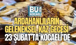 ARDAHANLILARIN GELENEKSEL KAZ GECESİ 23 ŞUBAT’TA KOCAELİ'DE