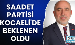 SAADET PARTİSİ KOCAELİ'DE BEKLENEN OLDU