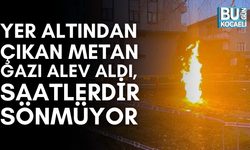 YER ALTINDAN ÇIKAN METAN GAZI ALEV ALDI, SAATLERDİR SÖNMÜYOR