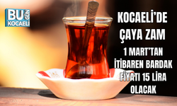 KOCAELİ’DE ÇAYA ZAM: 1 MART’TAN İTİBAREN BARDAK FİYATI 15 LİRA OLACAK