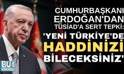 CUMHURBAŞKANI ERDOĞAN'DAN TÜSİAD'A SERT TEPKİ: 'YENİ TÜRKİYE'DE HADDİNİZİ BİLECEKSİNİZ'