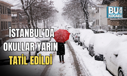 İSTANBUL'DA OKULLAR YARIN TATİL EDİLDİ