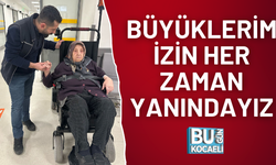 BÜYÜKLERİMİZİN HER ZAMAN YANINDAYIZ
