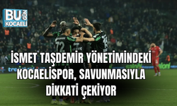 İSMET TAŞDEMİR YÖNETİMİNDEKİ KOCAELİSPOR, SAVUNMASIYLA DİKKATİ ÇEKİYOR