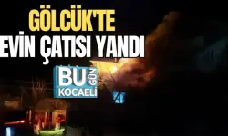 GÖLCÜK'TE EVİN ÇATISI YANDI 