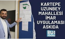 KARTEPE UZUNBEY MAHALLESİ İMAR UYGULAMASI ASKIDA
