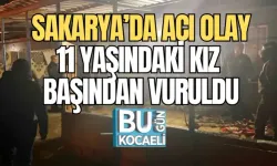 SAKARYA’DA ACI OLAY: 11 YAŞINDAKİ KIZ BAŞINDAN VURULDU