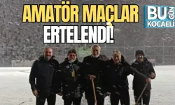 AMATÖR MAÇLAR ERTELENDİ! 