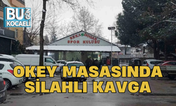OKEY MASASINDA SİLAHLI KAVGA