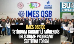 IMES OSB’DE ‘İSTİHDAM GARANTİLİ MÜHENDİS GELİŞTİRME PROGRAMI’ SERTİFİKA TÖRENİ