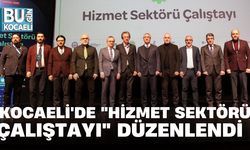 KOCAELİ'DE "HİZMET SEKTÖRÜ ÇALIŞTAYI" DÜZENLENDİ