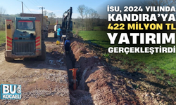 İSU, 2024 YILINDA KANDIRA’YA 422 MİLYON TL YATIRIM GERÇEKLEŞTİRDİ