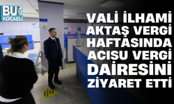 VALİ İLHAMİ AKTAŞ VERGİ HAFTASINDA ACISU VERGİ DAİRESİNİ ZİYARET ETTİ
