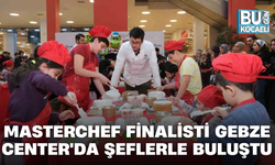 MASTERCHEF FİNALİSTİ GEBZE CENTER'DA ŞEFLERLE BULUŞTU