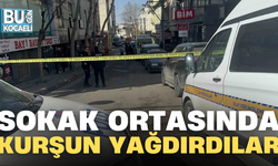 SOKAK ORTASINDA KURŞUN YAĞDIRDILAR