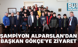 ŞAMPİYON ALPARSLAN'DAN BAŞKAN GÖKÇE'YE ZİYARET