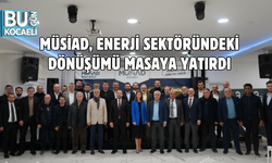 MÜSİAD, ENERJİ SEKTÖRÜNDEKİ DÖNÜŞÜMÜ MASAYA YATIRDI