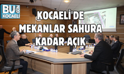 KOCAELİ'DE MEKANLAR SAHURA KADAR AÇIK