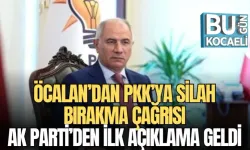 ÖCALAN’DAN PKK’YA SİLAH BIRAKMA ÇAĞRISI: AK PARTİ’DEN İLK AÇIKLAMA GELDİ