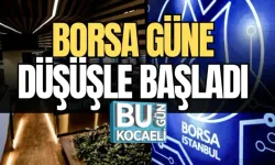 BORSA GÜNE DÜŞÜŞLE BAŞLADI 