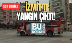 SON DAKİKA: İZMİT'TE YANGIN ÇIKTI!