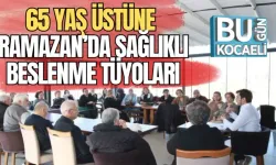65 YAŞ ÜSTÜNE RAMAZAN’DA SAĞLIKLI BESLENME TÜYOLARI