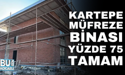 KARTEPE MÜFREZE BİNASI YÜZDE 75 TAMAM