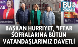 BAŞKAN HÜRRİYET, "İFTAR SOFRALARINA BÜTÜN VATANDAŞLARIMIZ DAVETLİ