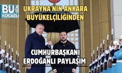 UKRAYNA'NIN ANKARA BÜYÜKELÇİLİĞİNDEN CUMHURBAŞKANI ERDOĞANLI PAYLAŞIM