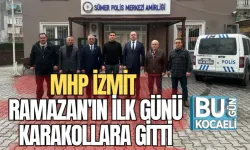 MHP İZMİT RAMAZAN'IN İLK GÜNÜ KARAKOLLARA GİTTİ