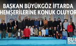 BAŞKAN BÜYÜKGÖZ İFTARDA HEMŞERİLERİNE KONUK OLUYOR