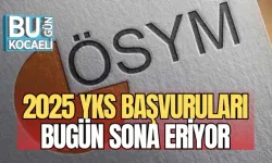 2025 YKS BAŞVURULARI BUGÜN SONA ERİYOR
