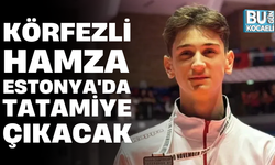 KÖRFEZLİ HAMZA ESTONYA'DA TATAMİYE ÇIKACAK