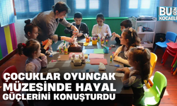 ÇOCUKLAR OYUNCAK MÜZESİNDE HAYAL GÜÇLERİNİ KONUŞTURDU 
