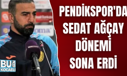 PENDİKSPOR'DA SEDAT AĞÇAY DÖNEMİ SONA ERDİ