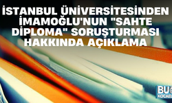 İSTANBUL ÜNİVERSİTESİNDEN İMAMOĞLU'NUN "SAHTE DİPLOMA" SORUŞTURMASI HAKKINDA AÇIKLAMA
