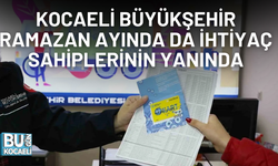 KOCAELİ BÜYÜKŞEHİR RAMAZAN AYINDA DA İHTİYAÇ SAHİPLERİNİN YANINDA