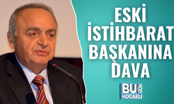 ESKİ İSTİHBARAT BAŞKANINA DAVA