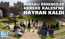 BURSALI ÖĞRENCİLER HEREKE KALESİ'NE HAYRAN KALDI
