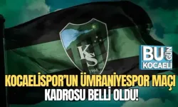 KOCAELİSPOR’UN ÜMRANİYESPOR MAÇI KADROSU BELLİ OLDU!