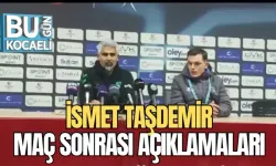 İSMET TAŞDEMİR MAÇ SONRASI AÇIKLAMALARI 