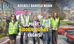 KOCAELİ BAROSU'NDAN 8 MART’TA 'ŞİDDETE DUR DE' ÇAĞRISI