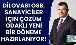 DİLOVASI OSB, SANAYİCİLER İÇİN ÇÖZÜM ODAKLI YENİ BİR DÖNEME HAZIRLANIYOR!