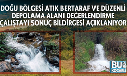 DOĞU BÖLGESİ ATIK BERTARAF VE DÜZENLİ DEPOLAMA ALANI DEĞERLENDİRME ÇALIŞTAYI SONUÇ BİLDİRGESİ AÇIKLANIYOR